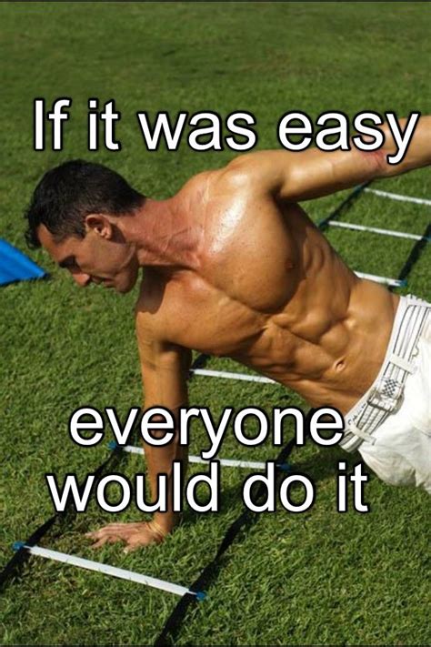 If it was easy, everyone would do it | Gym memes funny, Gym memes, Gym ...