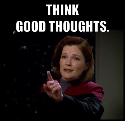 THINK GOOD THOUGHTS. Star Trek Voyager Captain Kathryn Janeway #StarTrek #Voyager #Captain # ...