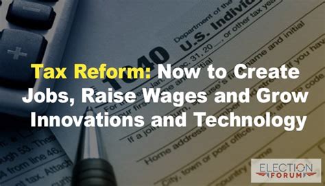 Tax Reform: Now to Create Jobs, Raise Wages and Grow Innovations and Technology