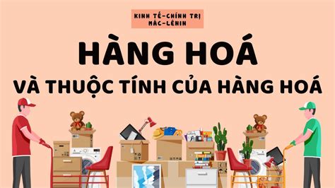 Hàng Hoá và Thuộc Tính Của Hàng Hoá | KINH TẾ CHÍNH TRỊ MÁC - LÊNIN ...