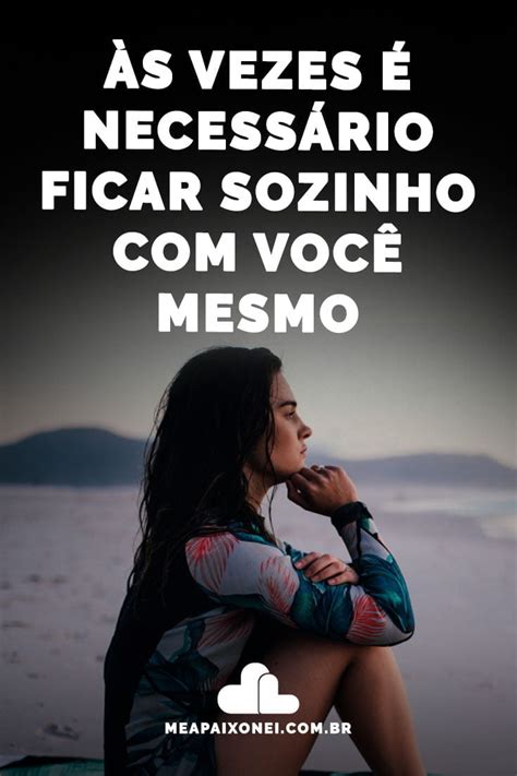 Às vezes é necessário ficar sozinho com você mesmo - Me Apaixonei