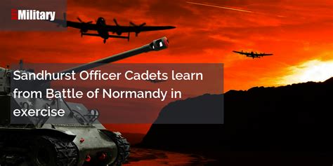 Sandhurst Officer Cadets learn from Battle of Normandy in