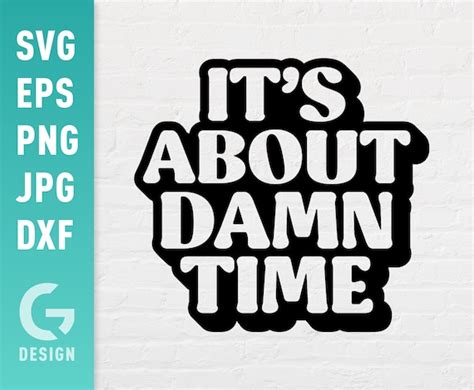 Its About Damn Time SVG File Png Jpg Dxf Easy to Cut Files - Etsy