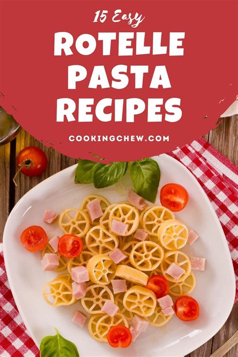 15 Easy Rotelle Pasta Recipes