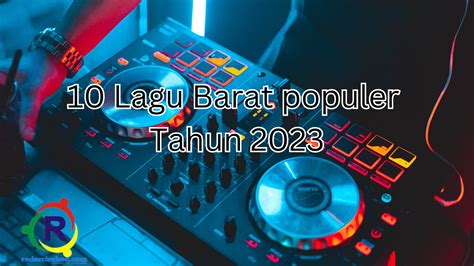 Trending! 10 List Lagu Barat Populer 2023 ! Cocok Diputar Saat Kerja – Radar Cirebon ID