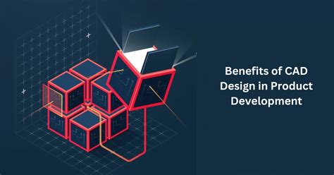 CAD Design Benefits - Boosting Product Development