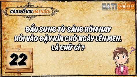 Câu Đố Vui Hại Não Tập 22 và Đáp Án Tập 21 - HATICADO