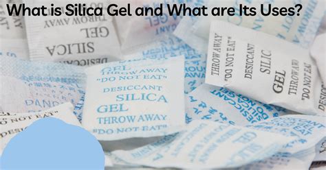 What is Silica Gel and What are Its Uses?