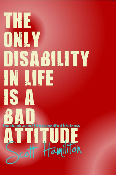 the only disability in life is a bad attitude | Words of encouragement, Inspirational words ...