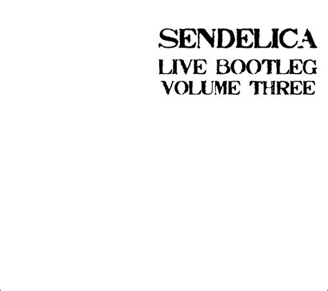 LIVE BOOTLEG VOLUME THREE | SENDELICA