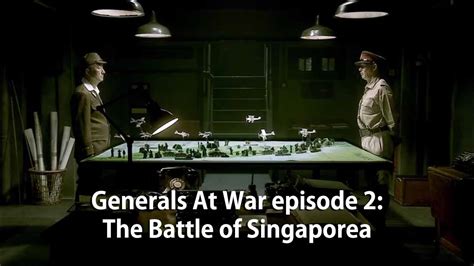 Generals At War episode 2 - The Battle of Singapore