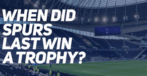 Last Time Tottenham Hotspur Won a Major Trophy