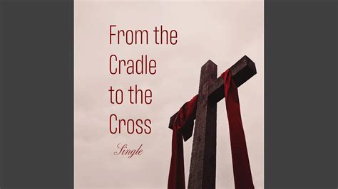 From the cradle to the cross - YouTube