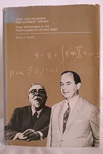 John Von Neumann and Norbert Wiener: From Mathematics to the ...