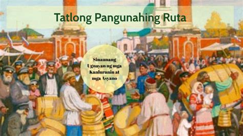 tatlong pangunahing ruta ng kalakan sa Asya. by Bea Paroginog on Prezi