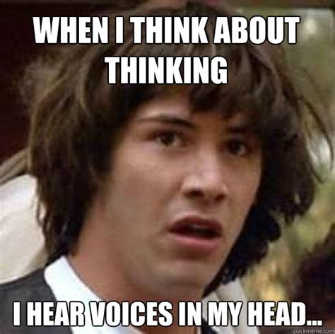 When I think about thinking I hear voices in my head... - conspiracy ...