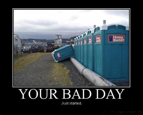 Your bad day | Bad day humor, Demotivational posters funny, Funny pictures