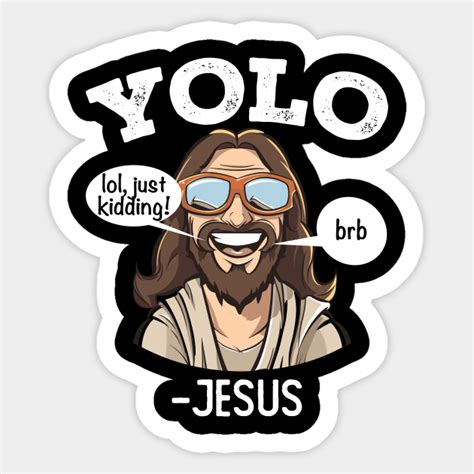 Yolo Jesus Yolo Jk Brb Jesus Yolo Meme - Yolo Jesus - Sticker | TeePublic