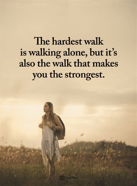 Alone Quotes The hardest walk is walking alone, but it's also the walk ...