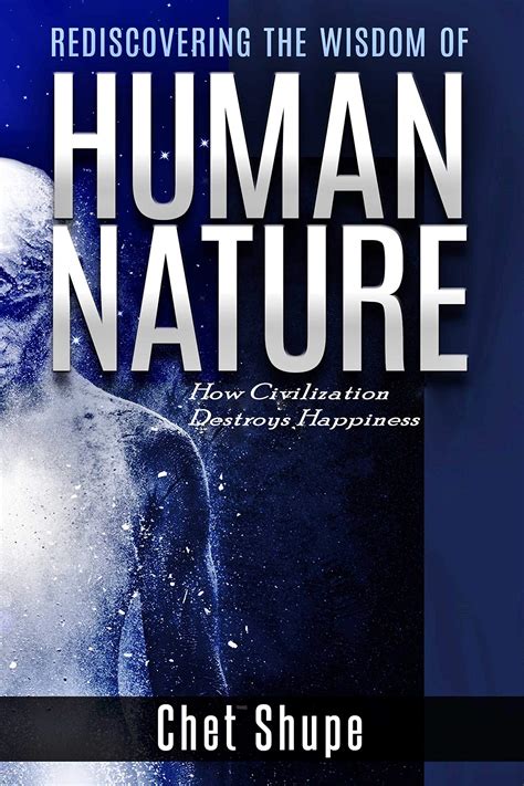 Rediscovering the Wisdom of Human Nature: How Civilization Destroys ...