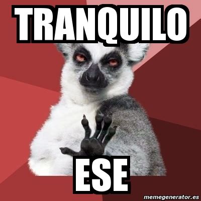 Meme Chill Out Lemur - tranquilo ese - 7931954