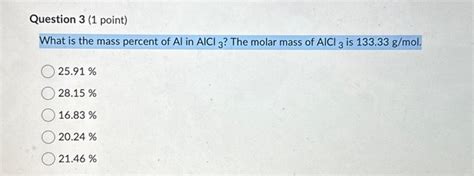 Solved What is the mass percent of Al in AlCl3 ? The molar | Chegg.com