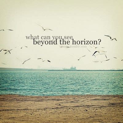 Just Beyond The Horizon Quotes. QuotesGram