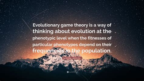 John Maynard Smith Quote: “Evolutionary game theory is a way of ...