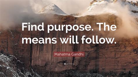 Mahatma Gandhi Quote: “Find purpose. The means will follow.” (12 wallpapers) - Quotefancy