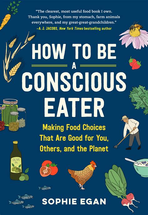 How to Be a Conscious Eater: Making Food Choices That Are Good for You, Others, and the Planet ...