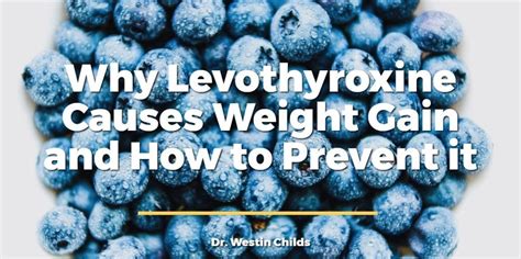 Why Levothyroxine Causes Weight Gain and How to Prevent it ...