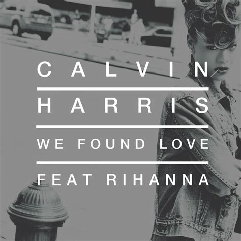 Calvin Harris - We Found Love (feat. Rihanna) by HollisterCo on DeviantArt