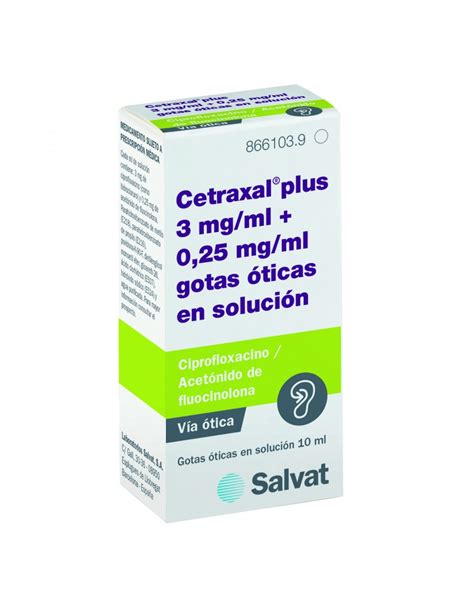 CETRAXAL PLUS 3 mg/ml + 0,25 mg/ml GOTAS ÓTICAS EN SOLUCIÓN , 1 frasco ...