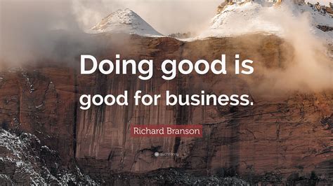 Richard Branson Quote: “Doing good is good for business.”