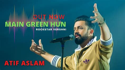 ATIF ASLAM | NEW SONG MAIN GREEN HU |2023 NEW YEAR| REMIX BY | ROCKSTAR VERSHNI| #atifaslam ...