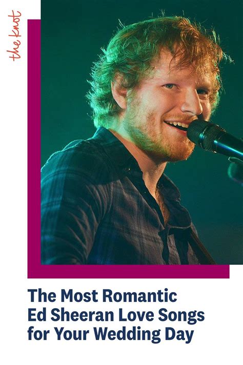 The Most Romantic Ed Sheeran Love Songs for Your Wedding | Wedding love songs, Ed sheeran love ...