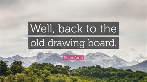 Peter Arno Quote: “Well, back to the old drawing board.”