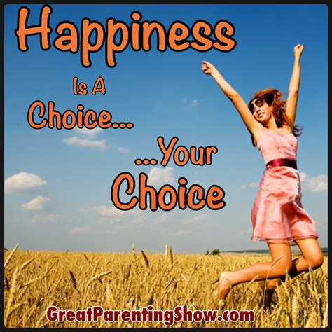 Choose being happy | Happiness is a choice, Happy, Parenting quotes