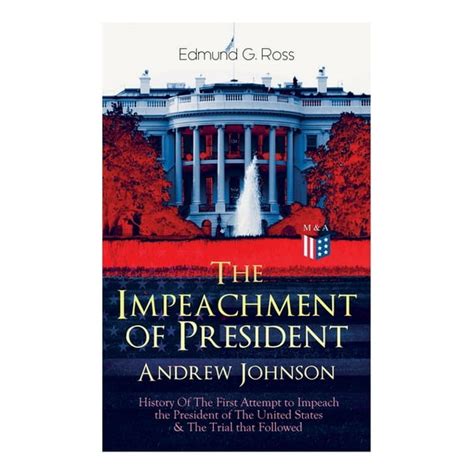 The Impeachment of President Andrew Johnson - History of the First Attempt to Impeach the ...