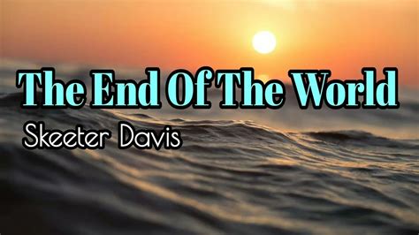 The End of The World -. Skeeter Davis lyrics - YouTube