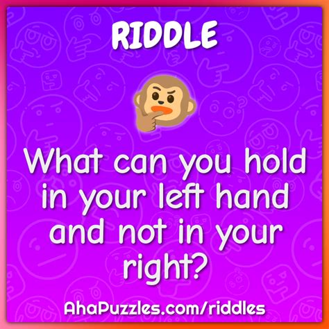 What can you hold in your left hand and not in your right? - Riddle ...