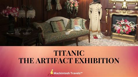 Titanic | The Artifact Exhibition - Mackintosh Travels™