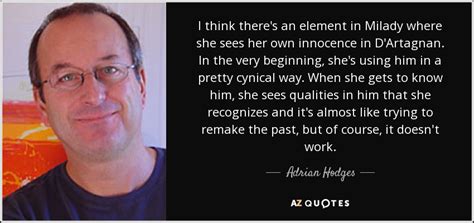 Adrian Hodges quote: I think there's an element in Milady where she sees...