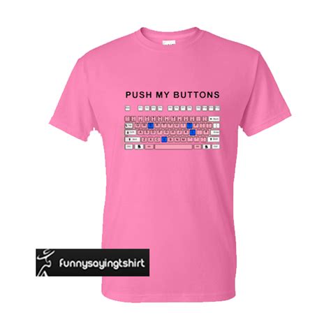 Push my buttons t shirt