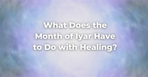 What Does the Month of Iyar Have to Do with Healing? - The Digital Home ...