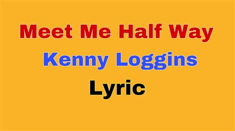 Meet Me Halfway (lyrics video) - Kenny Loggins | chyna rivas - YouTube