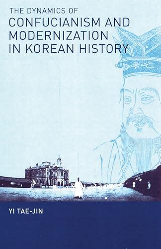 The Dynamics of Confucianism and Modernization in Korean History by Tae ...