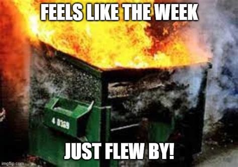 Dumpster Fire Week - Imgflip