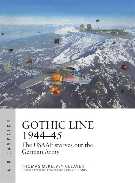 Gothic Line 1944–45: The USAAF starves out the German Army: Air Campaign Thomas McKelvey Cleaver ...