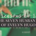 5 reasons to read “The Seven Husbands Of Evelyn Hugo” – Bellerose Reads 💖